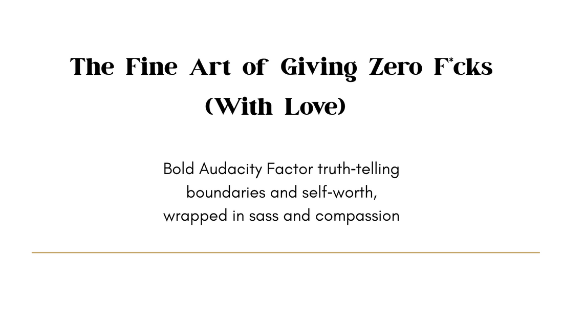 The Fine Art of Giving Zero F*cks (With Love)