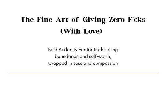 The Fine Art of Giving Zero F*cks (With Love)
