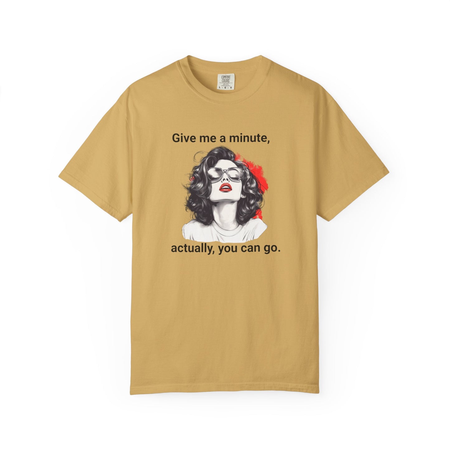 "Give me a minute..." Sassy Comfort Colors T-shirt
