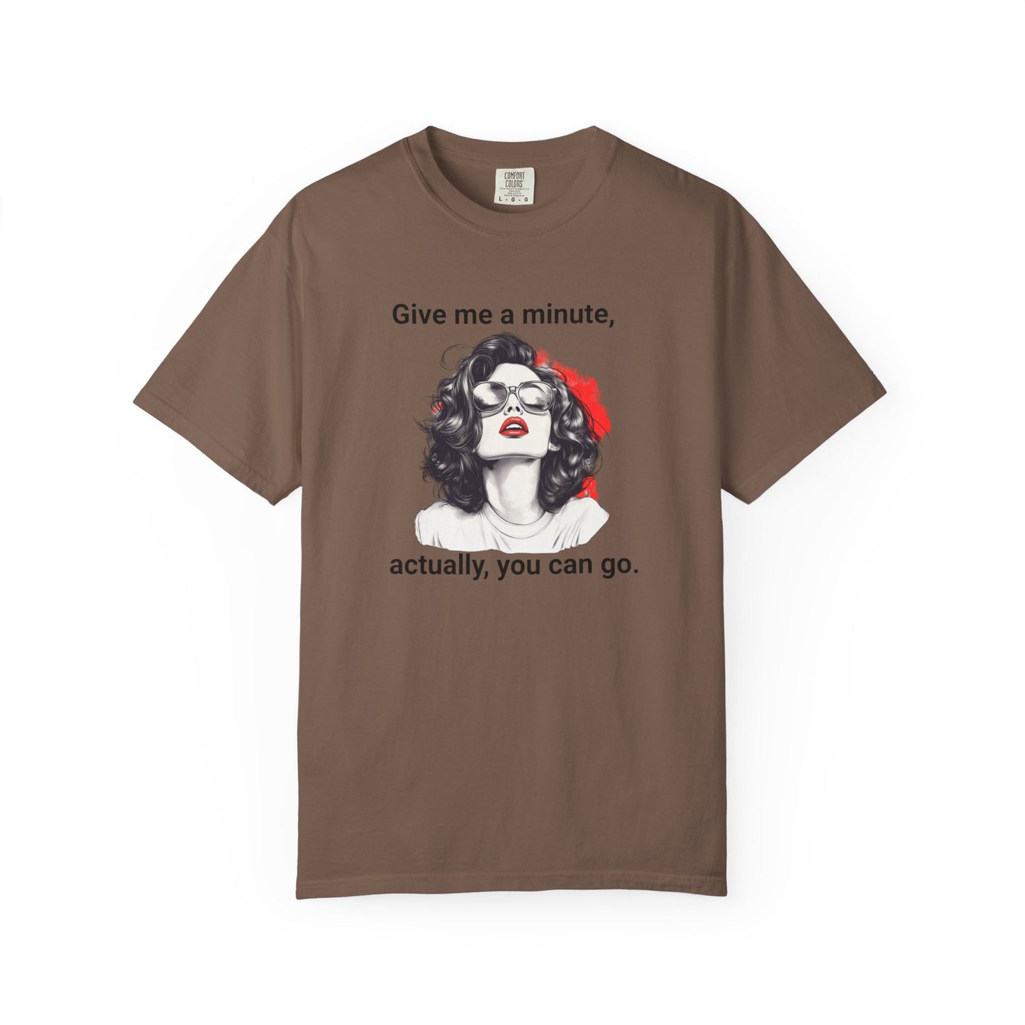 "Give me a minute..." Sassy Comfort Colors T-shirt