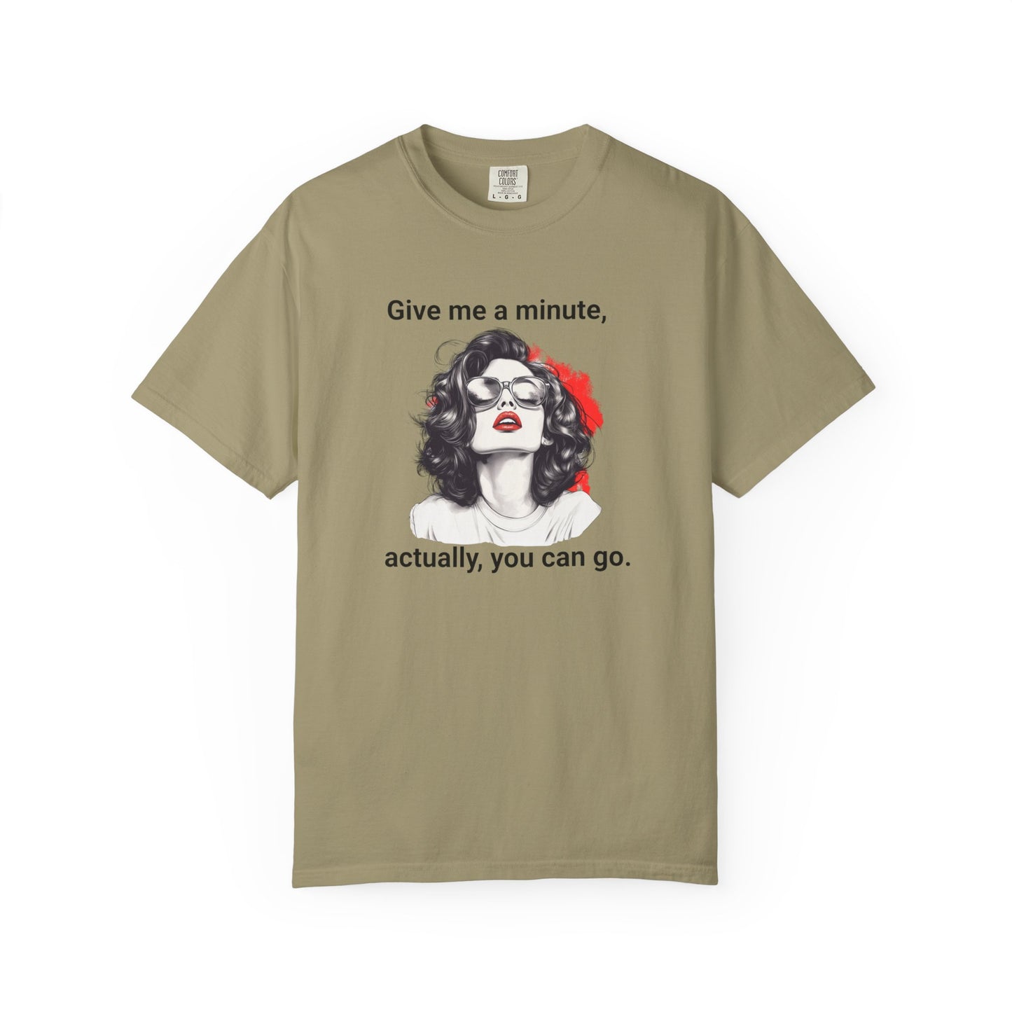 "Give me a minute..." Sassy Comfort Colors T-shirt