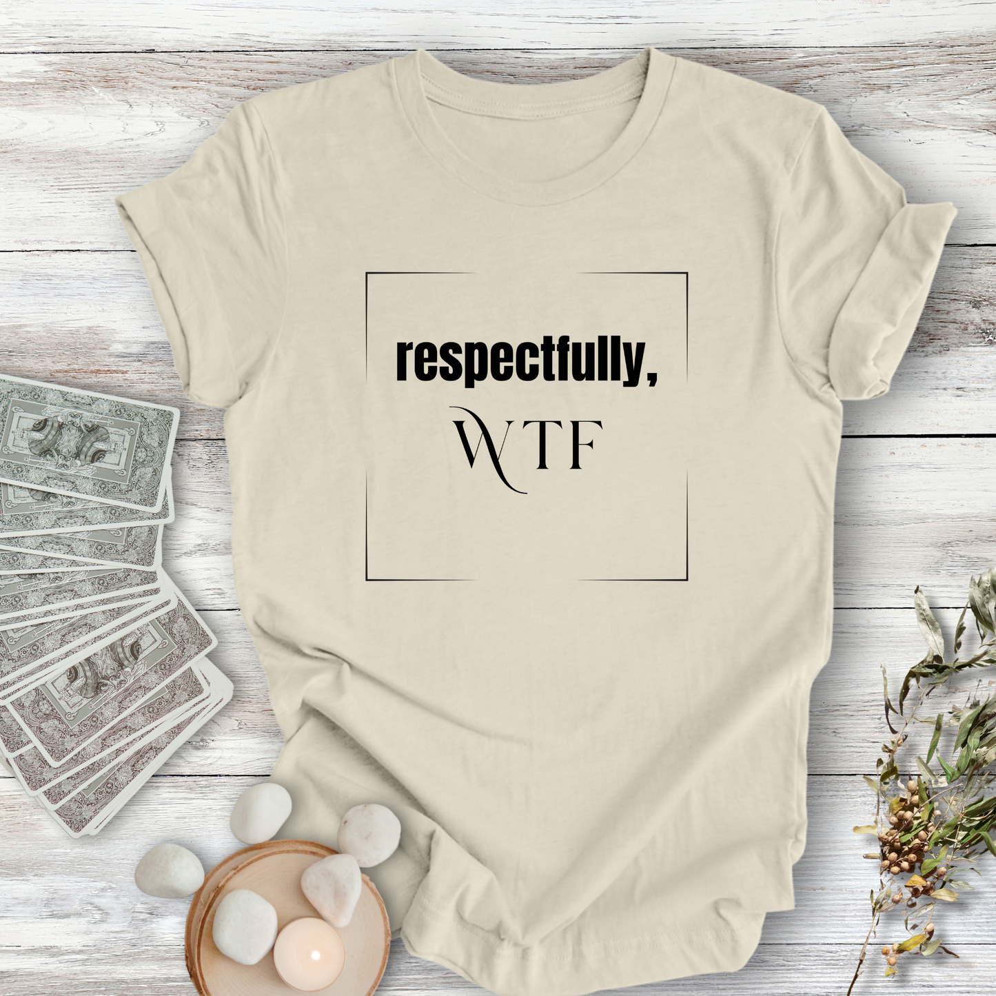 Respectfully WTF...Sassy Tee