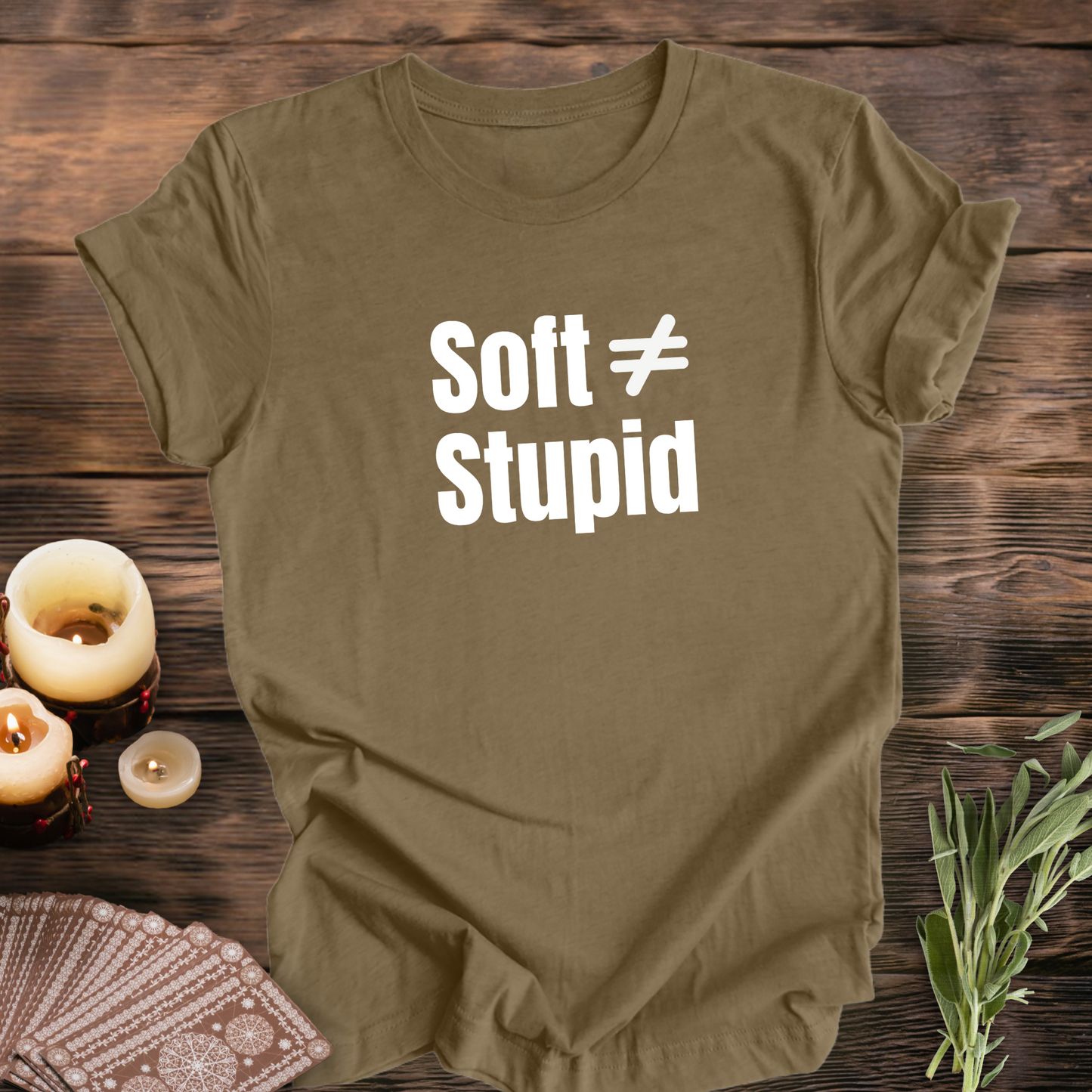 Soft Does Not Equal Stupid...Sassy Tee