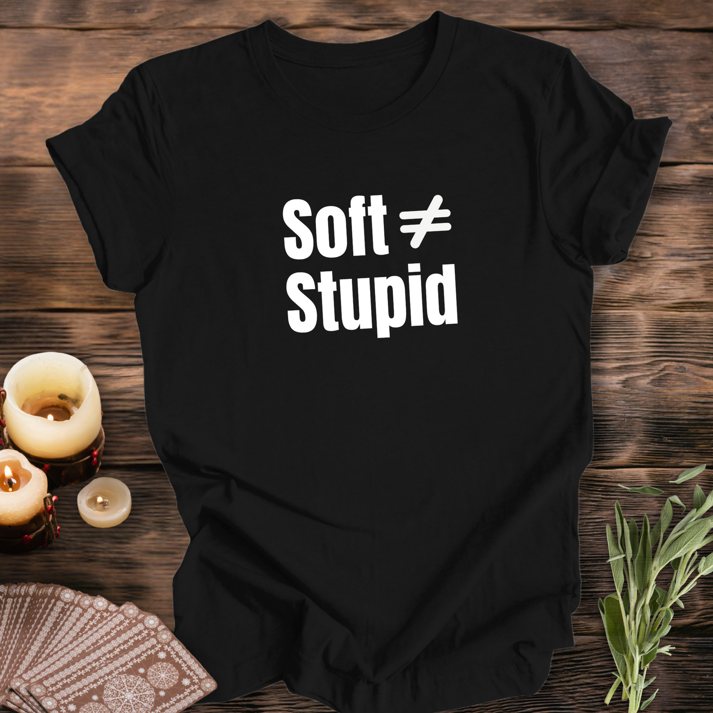 Soft Does Not Equal Stupid...Sassy Tee