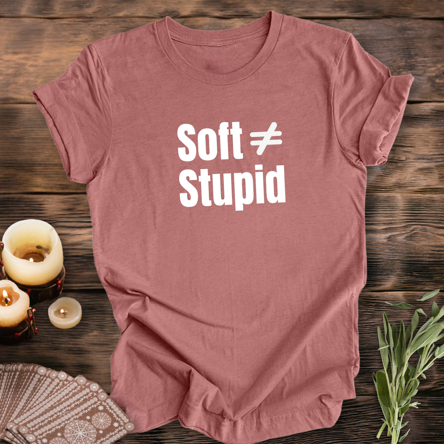 Soft Does Not Equal Stupid...Sassy Tee