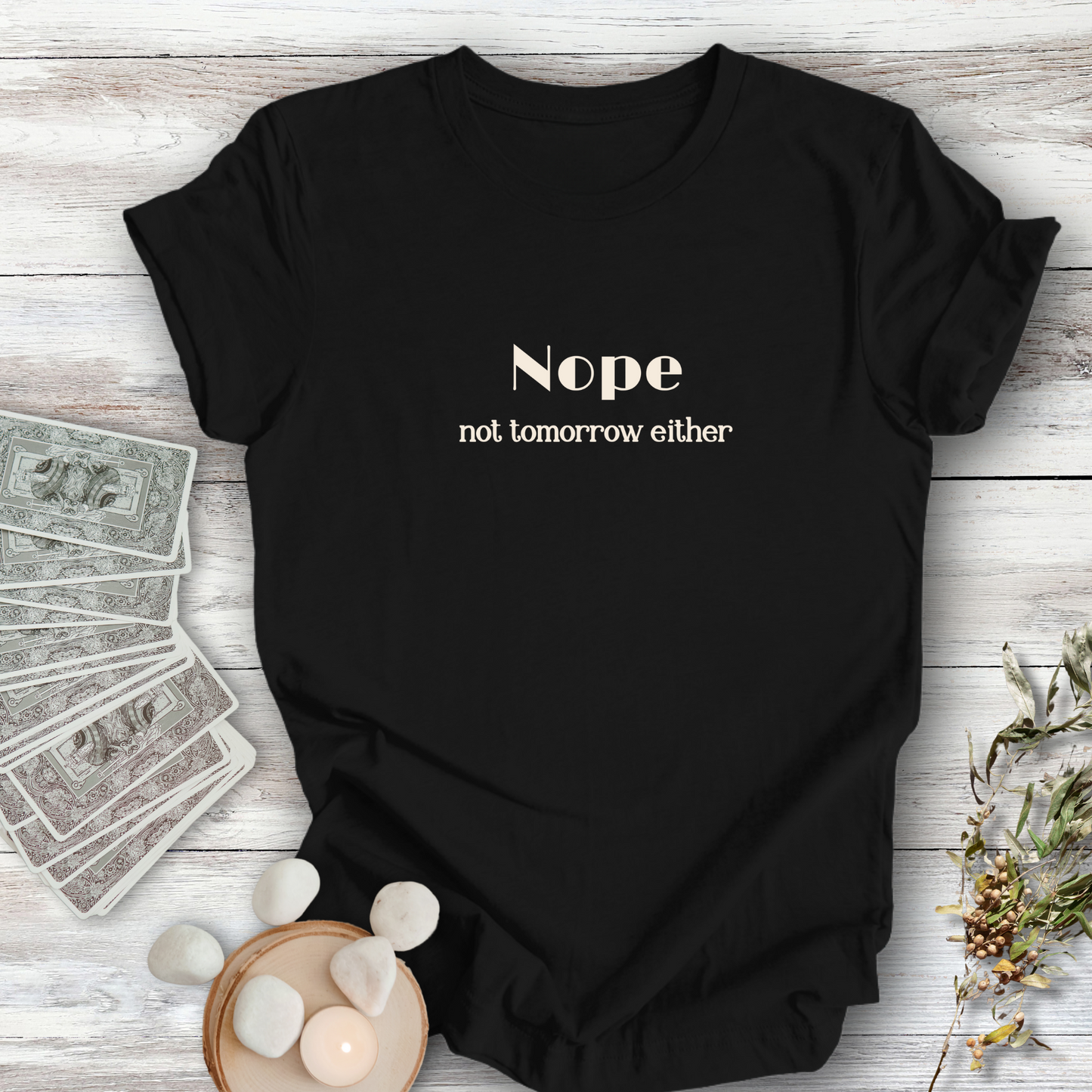 NOPE, Not Tomorrow Either..Sassy Tee