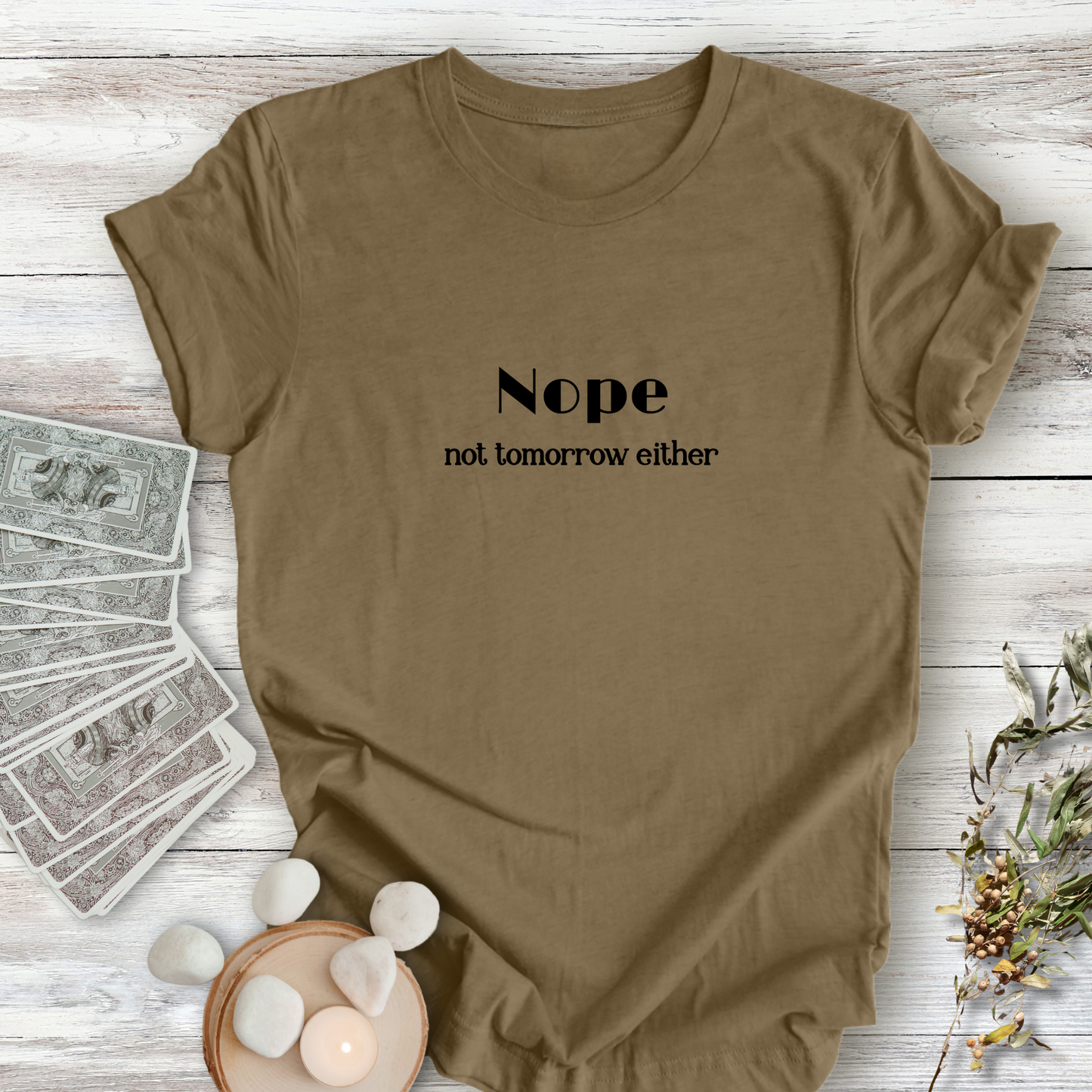 NOPE, Not Tomorrow Either..Sassy Tee