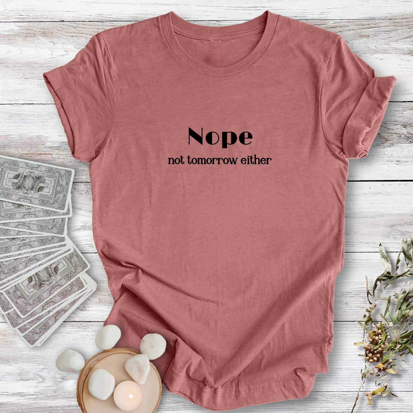NOPE, Not Tomorrow Either..Sassy Tee