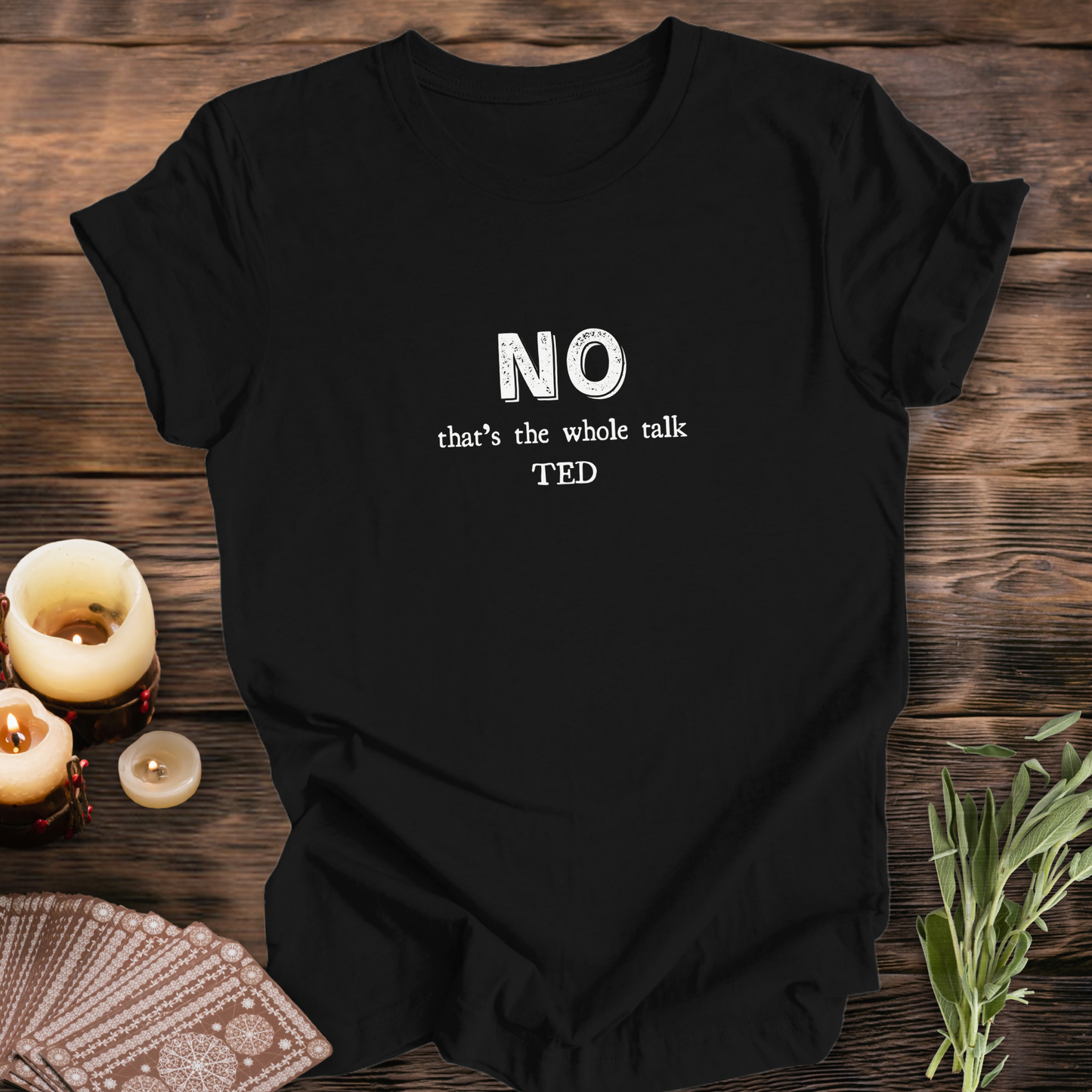 NO, That's the Whole TED Talk..Sassy Tee