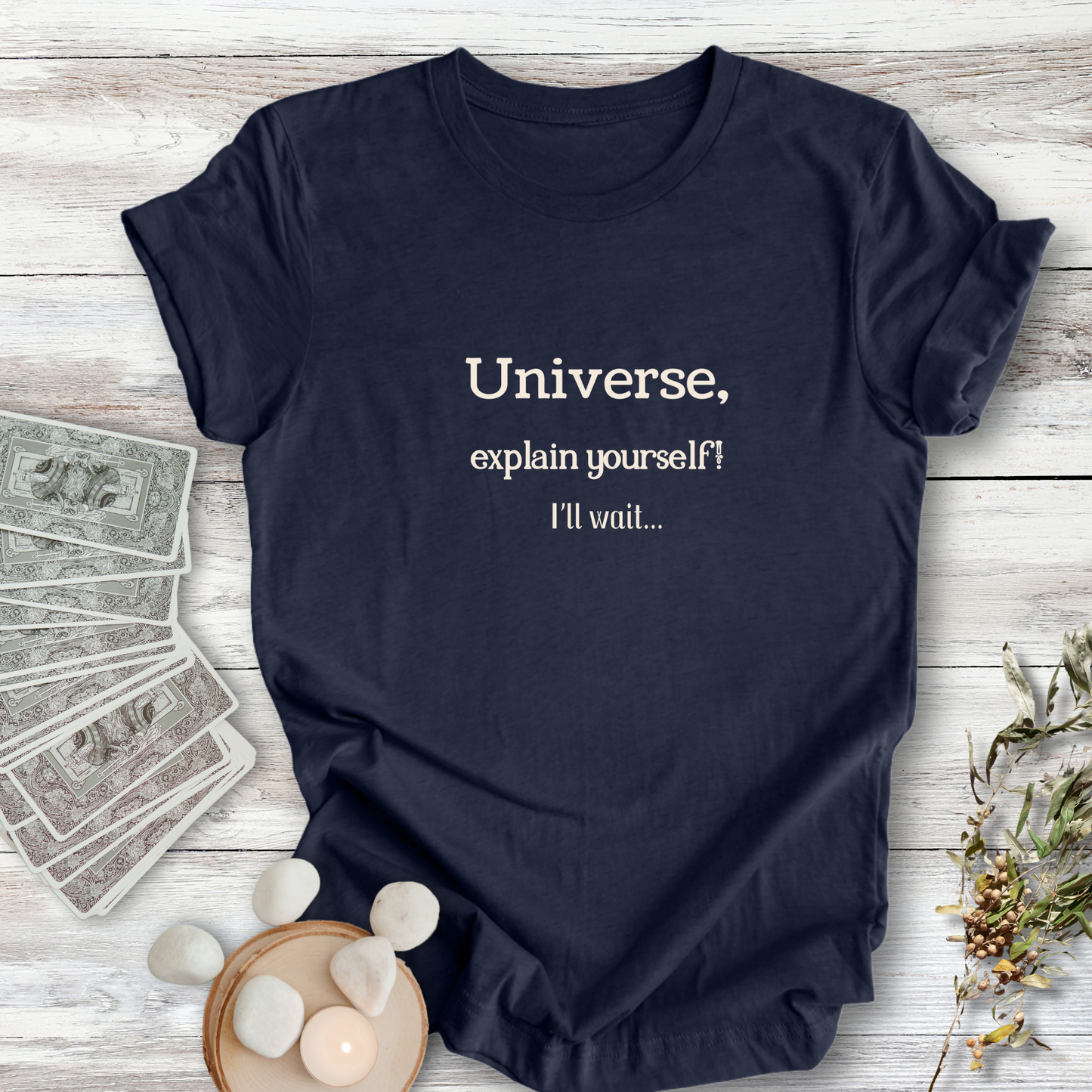 Universe, Explain Yourself..Sassy Tee