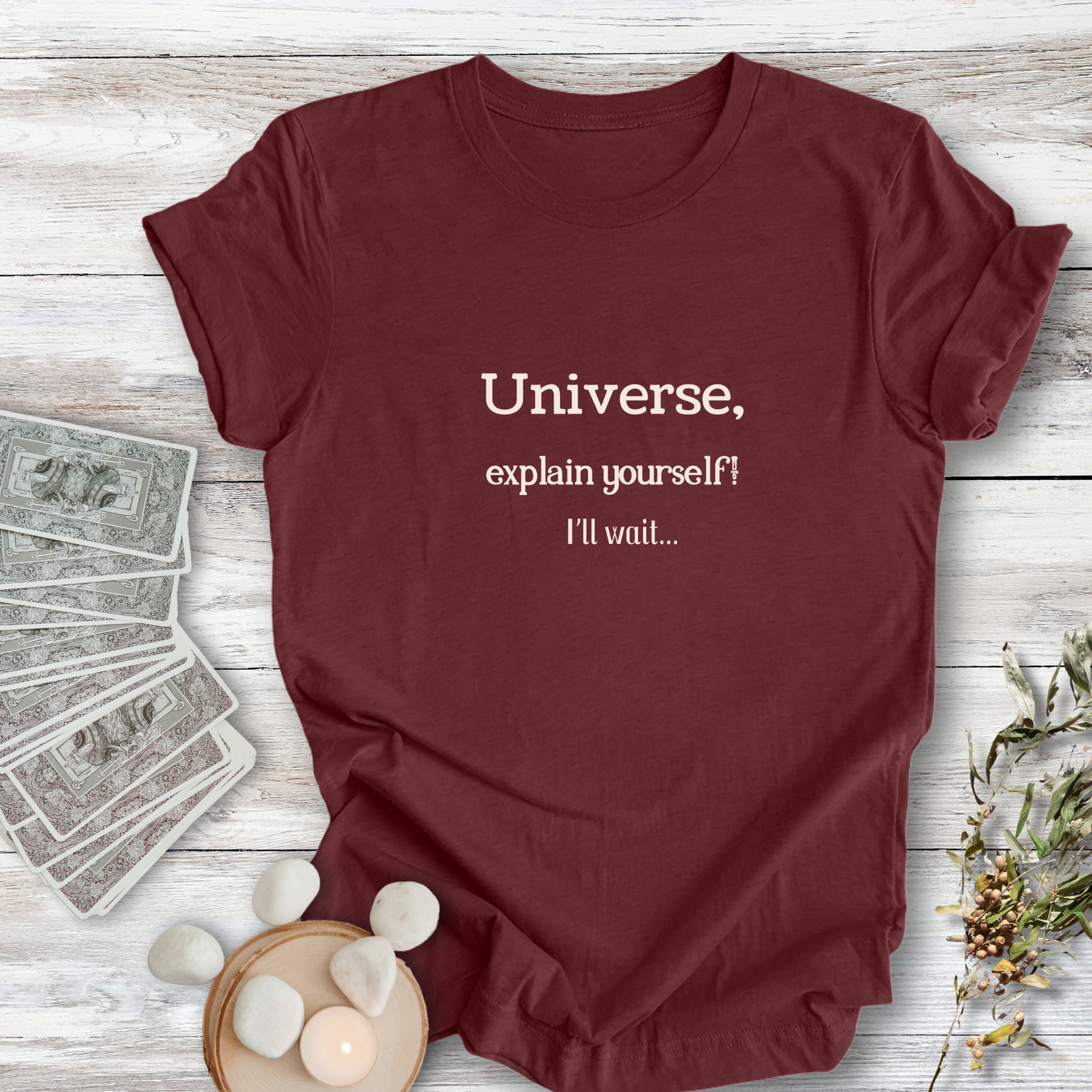 Universe, Explain Yourself..Sassy Tee