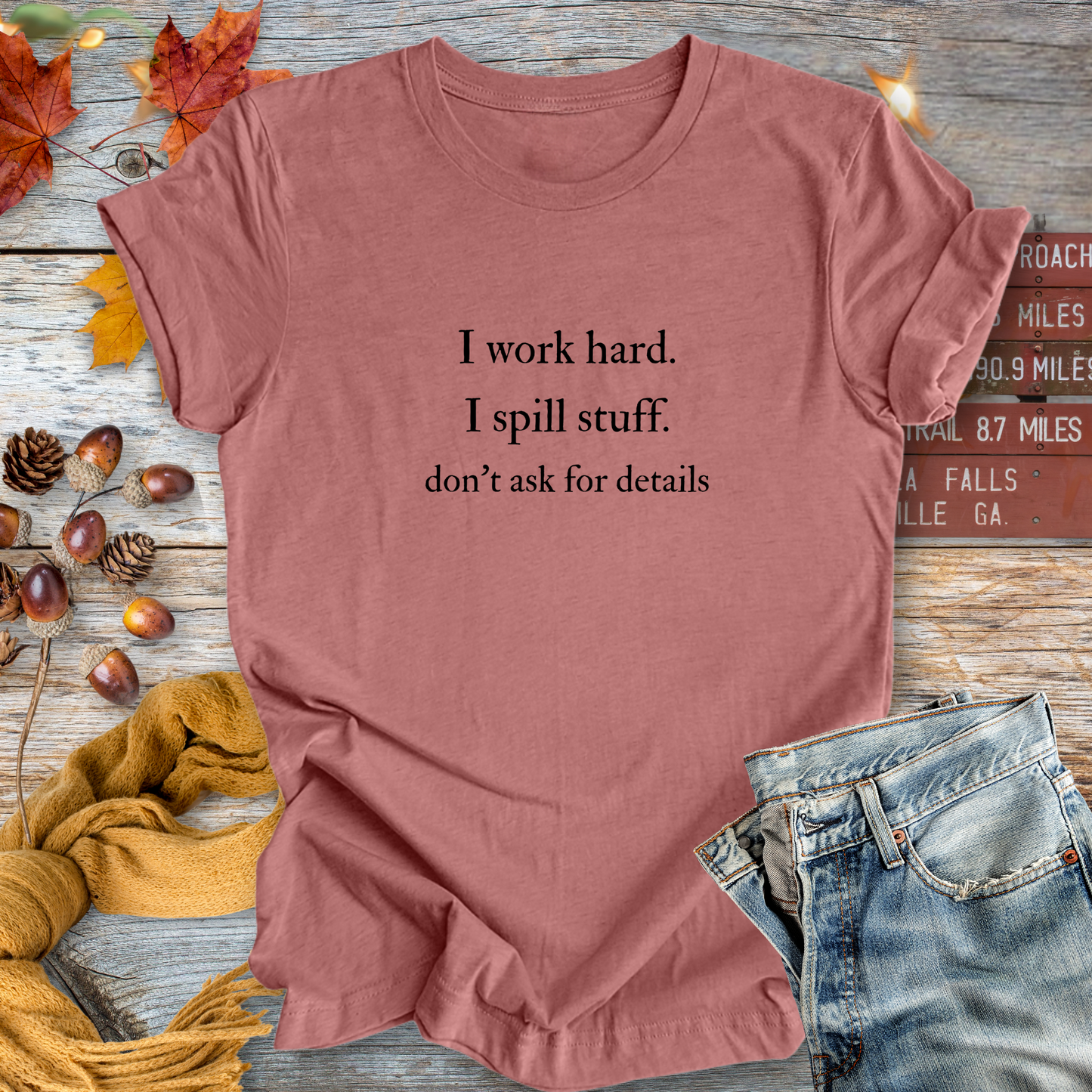 I Work Hard. I Spill Stuff ... Sassy Tee