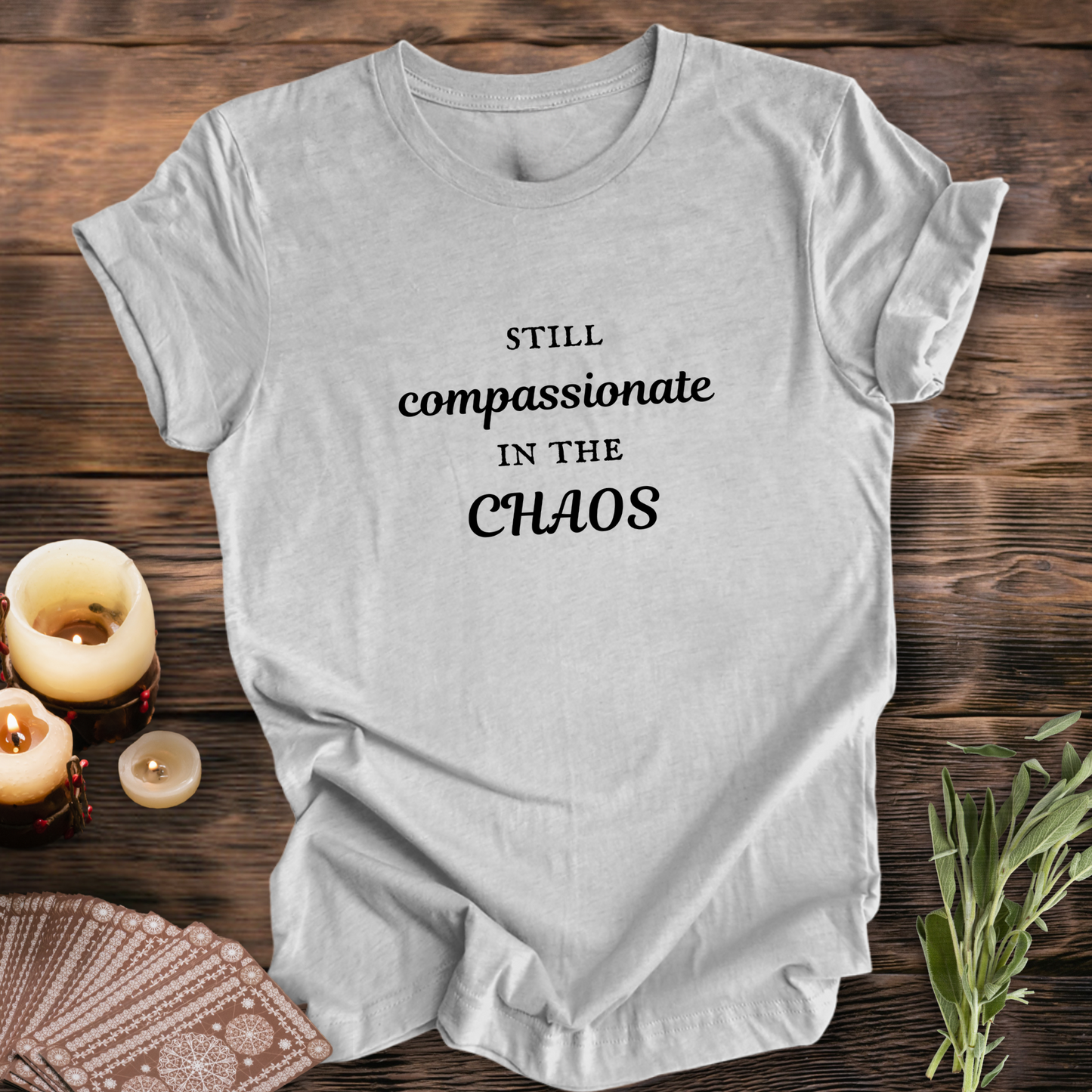 Compassionate in the Chaos ... Sassy Tee