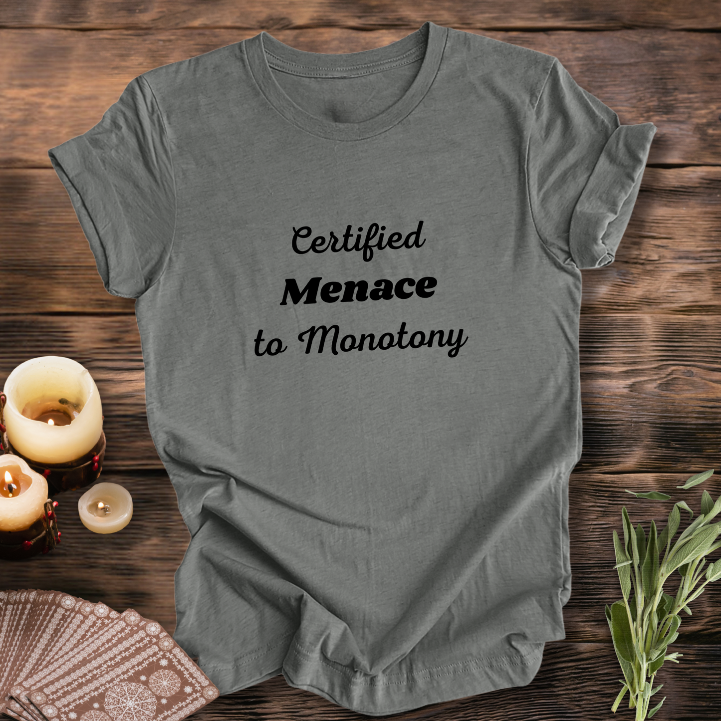 Certified Menace to Monotony ... Sassy Tee