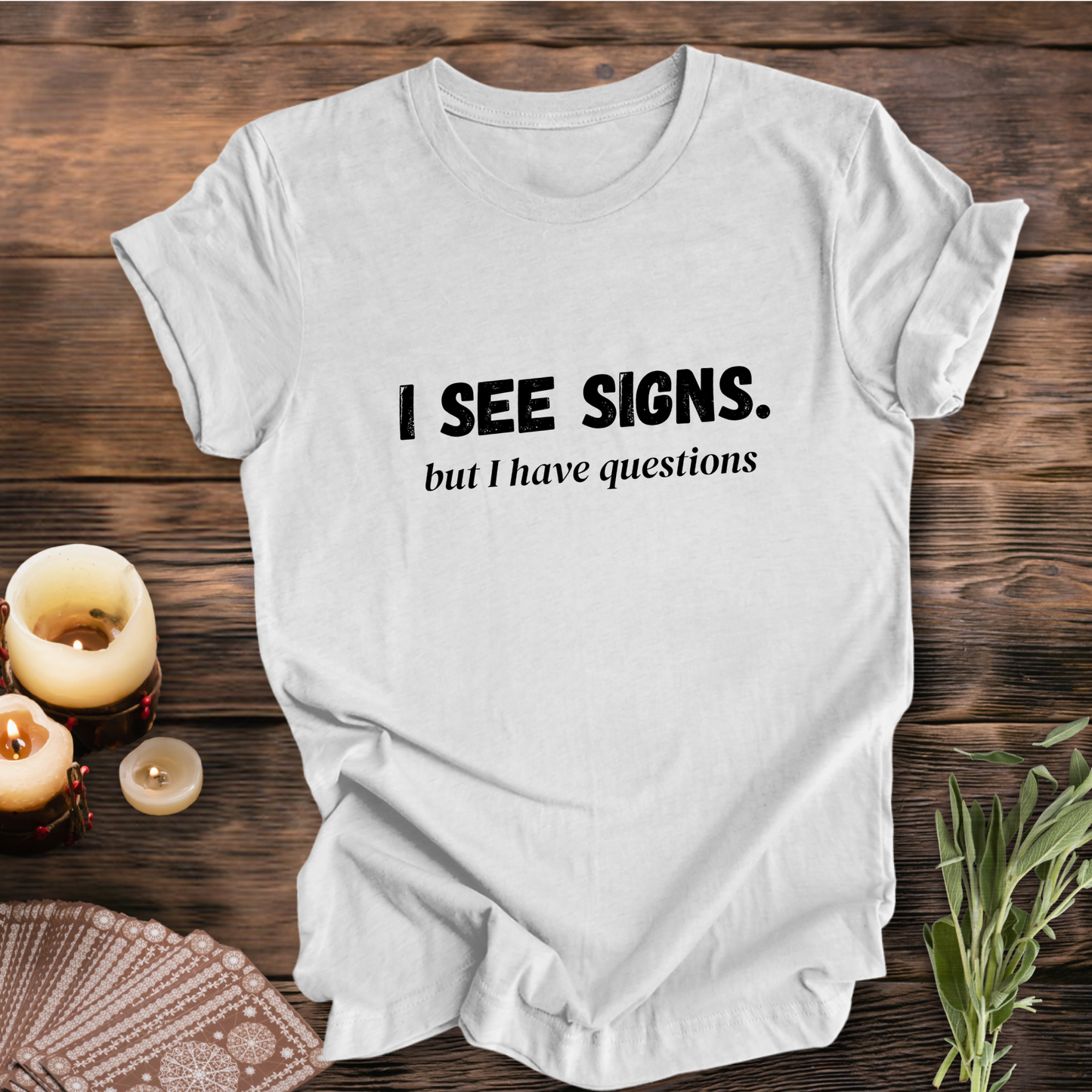 I See Signs, But I Have Questions ... Sassy Tee