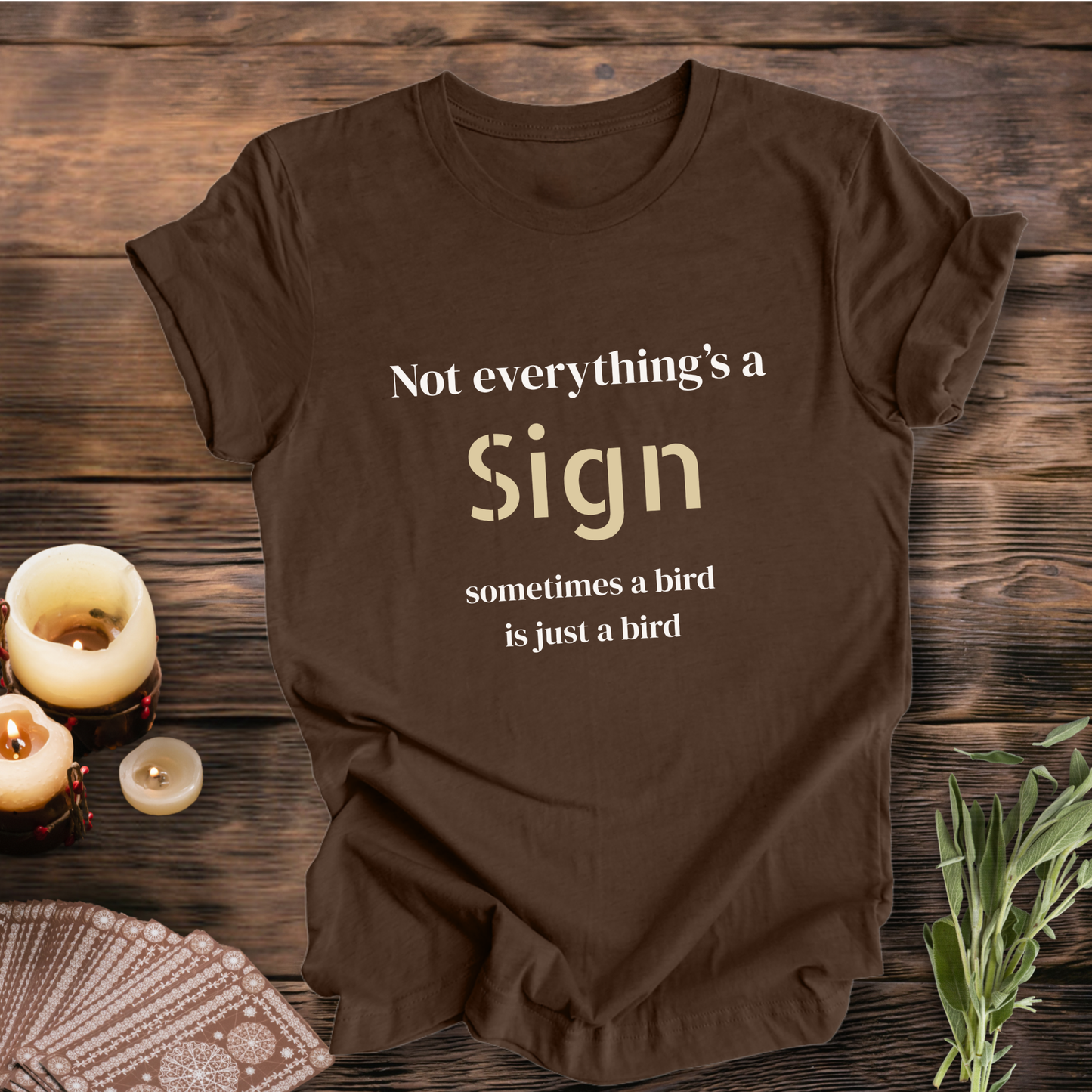 Not Everything's a Sign ... Sassy Tee