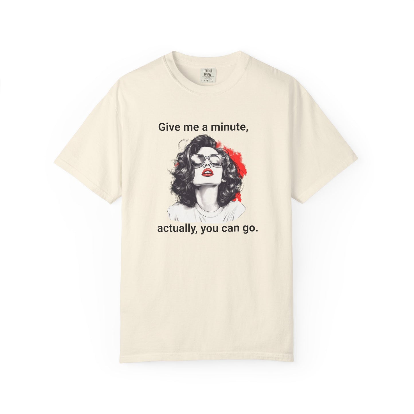 "Give me a minute..." Sassy Comfort Colors T-shirt