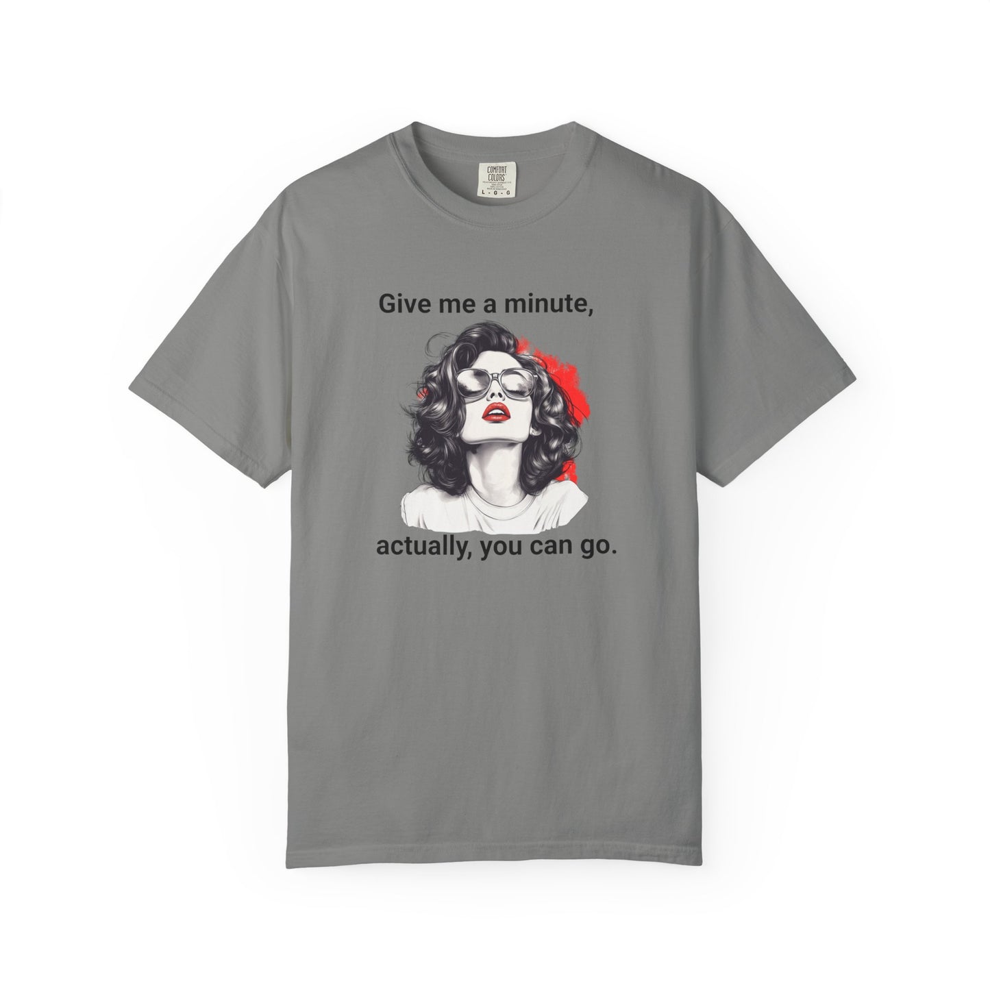 "Give me a minute..." Sassy Comfort Colors T-shirt
