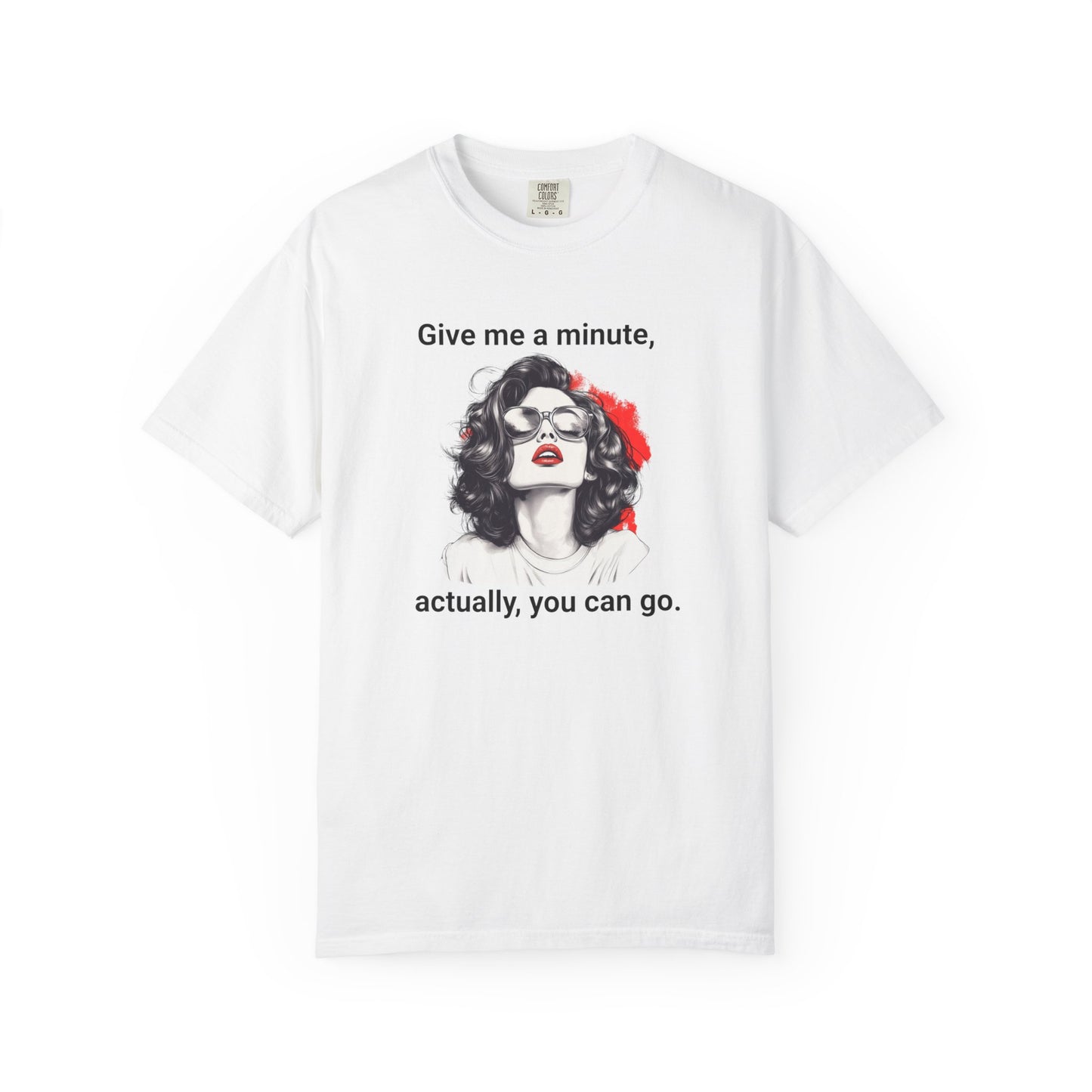 "Give me a minute..." Sassy Comfort Colors T-shirt