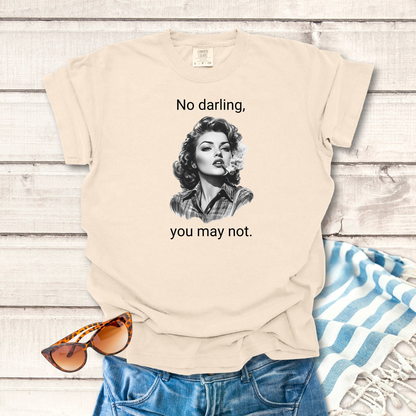 No Darling, you may not... Sassy T-shirt