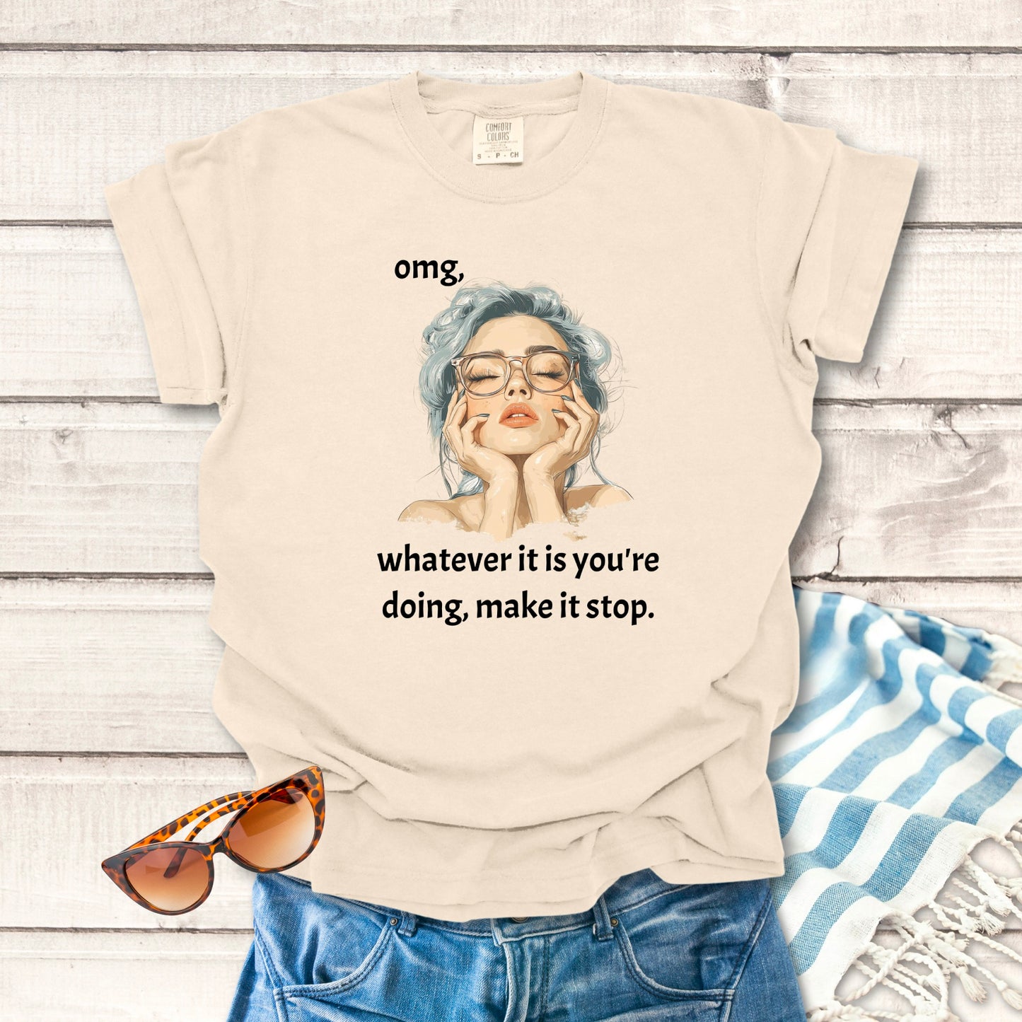Omg, Make It Stop... Sassy T-shirt