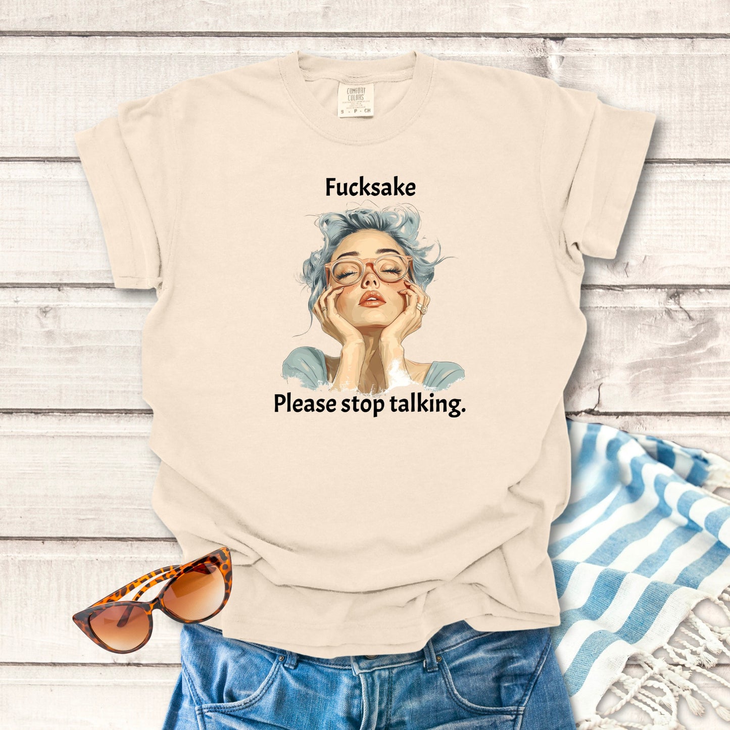 Fucksake, Please Stop Talking... Sassy T-shirt