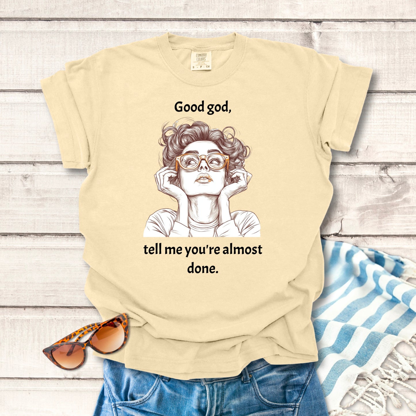 Tell me you're almost done...Sassy T-shirt