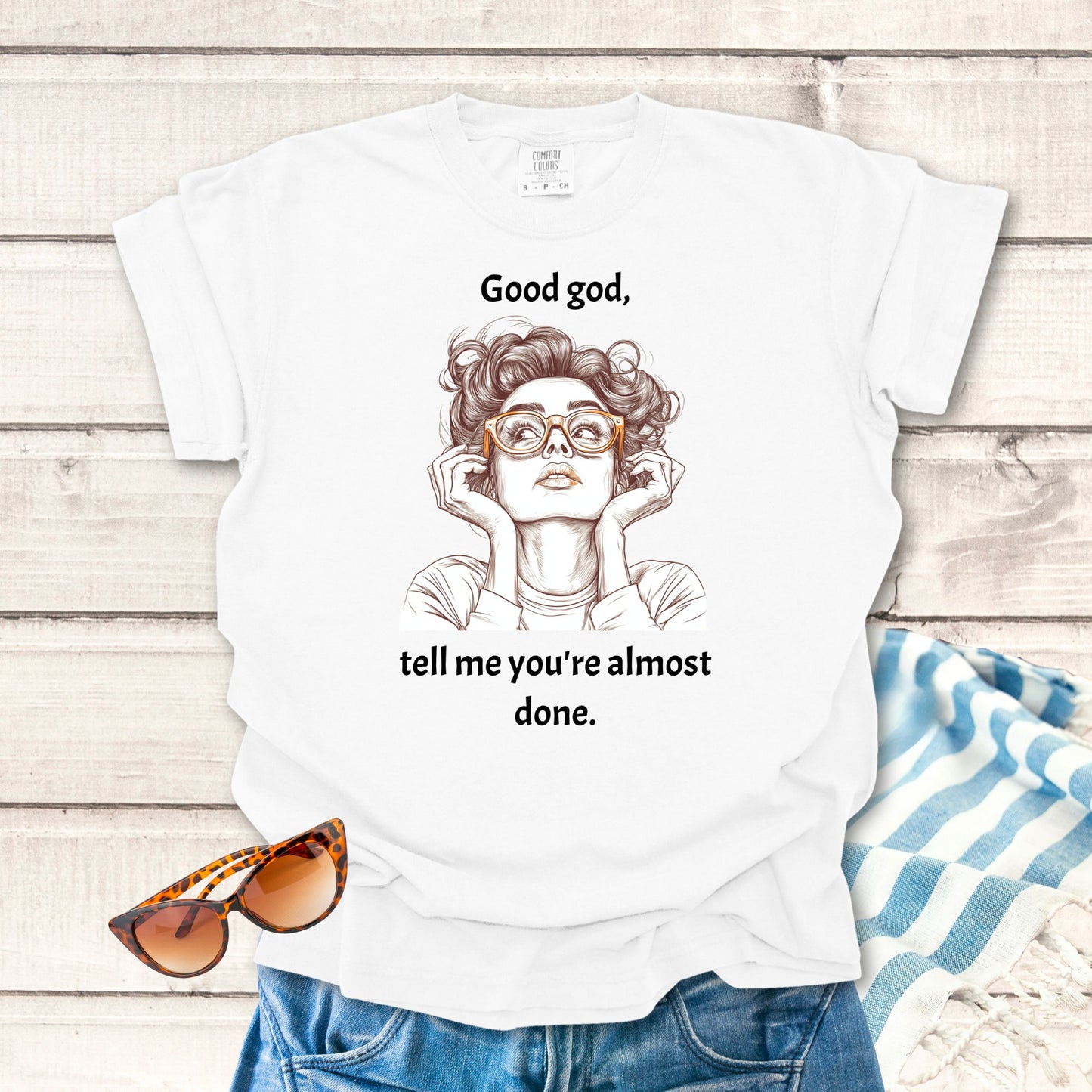 Tell me you're almost done...Sassy T-shirt