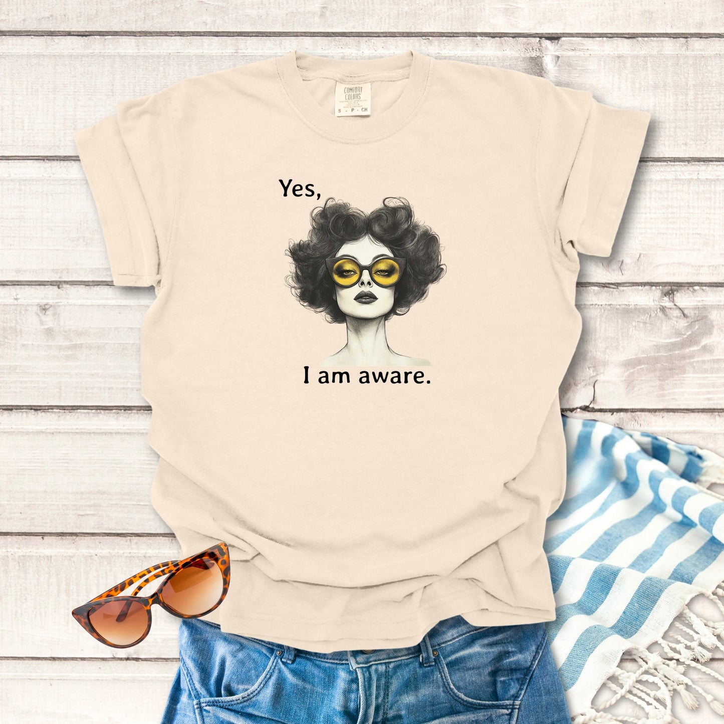Yes, I Am Aware. Sassy T-shirt