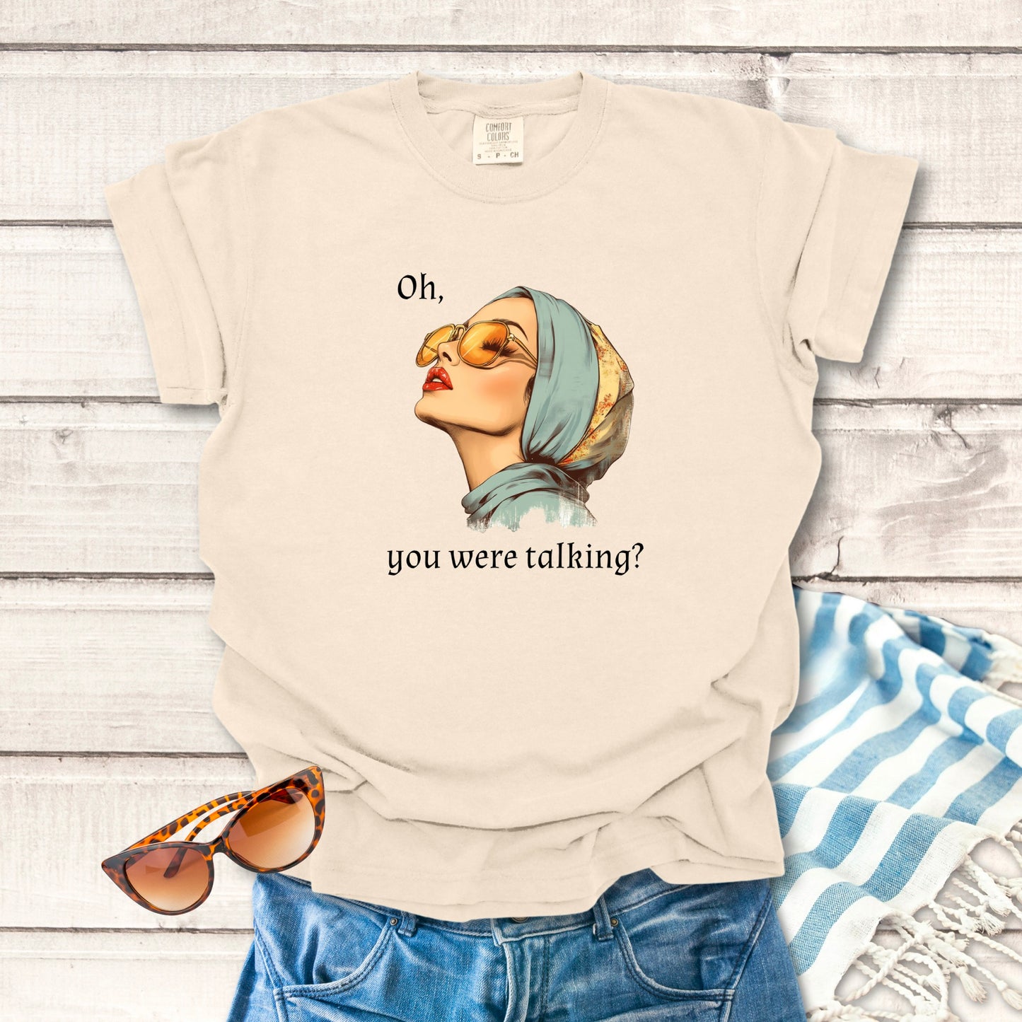 Oh, You Were Talking? Sassy T-shirt