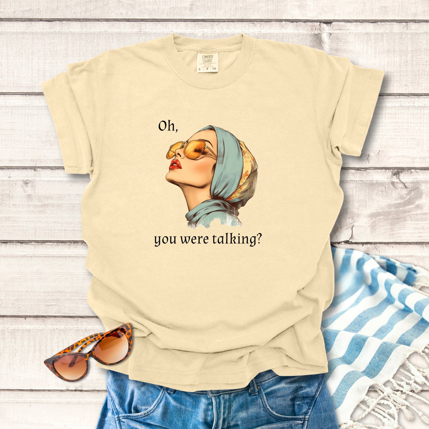 Oh, You Were Talking? Sassy T-shirt