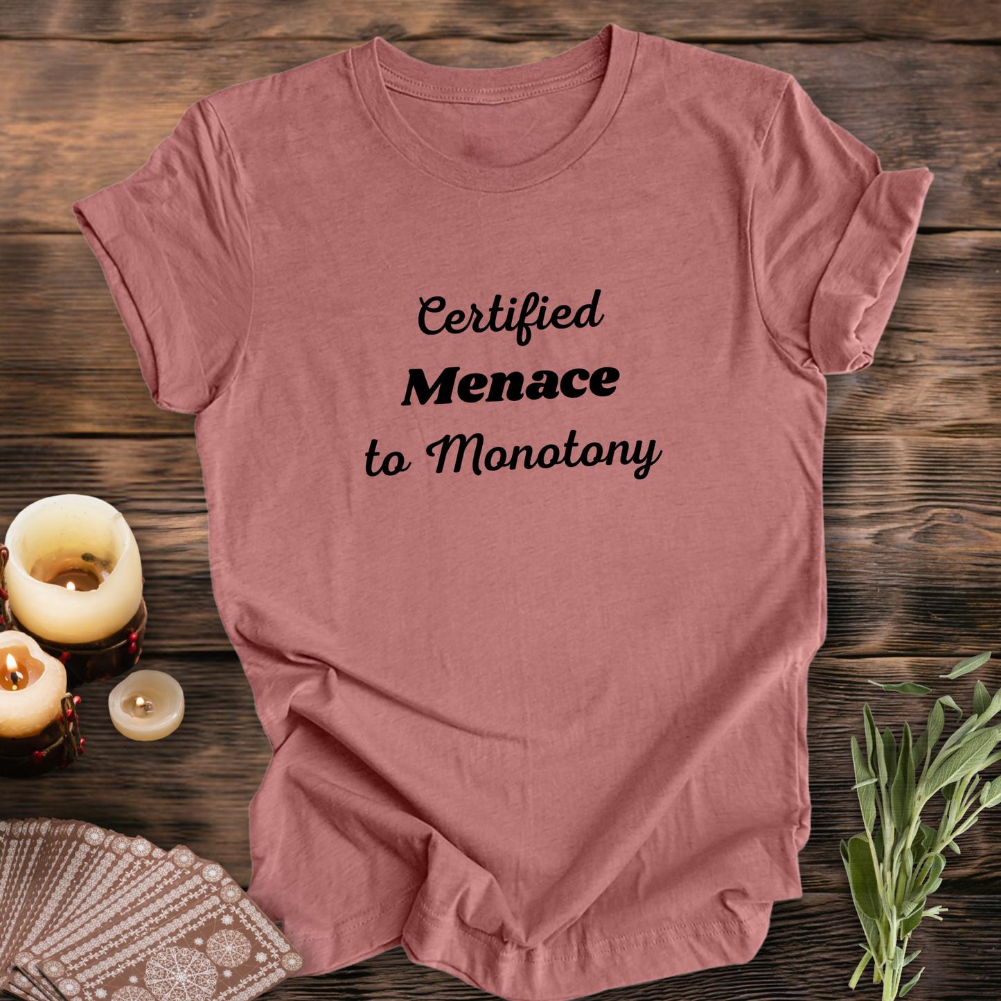 Certified Menace to Monotony ... Sassy Tee