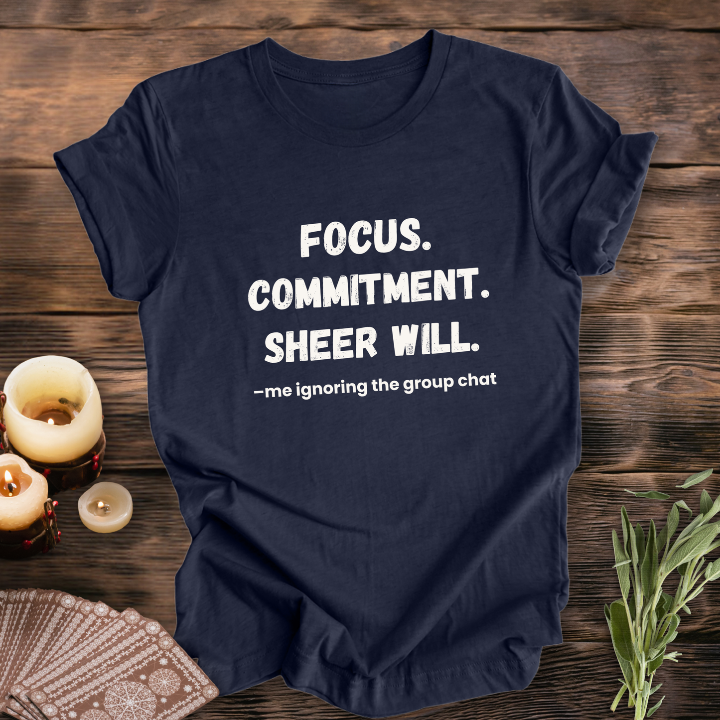 Focus. Commitment. Avoiding the Group Chat ... Sassy Tee