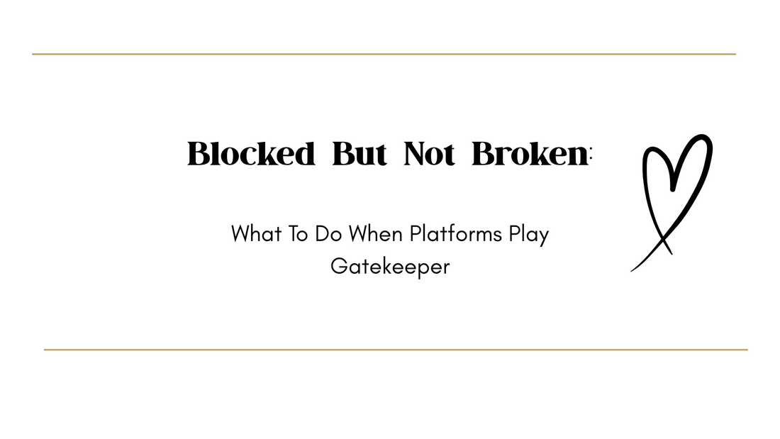 Blocked But Not Broken: What To Do When Platforms Play Gatekeeper