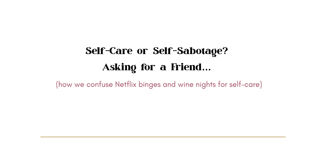 Self-Care or Self-Sabotage? Asking for a Friend…