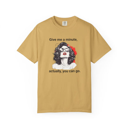 "Give me a minute..." Sassy Comfort Colors T-shirt