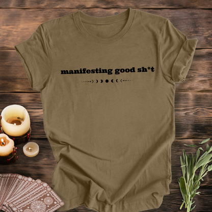 Manifesting Good Sh*t ...Sassy Tee