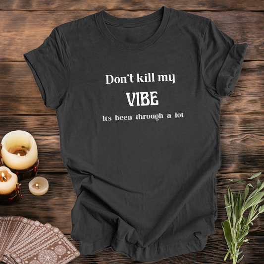 Don't Kill My Vibe...Sassy Tee
