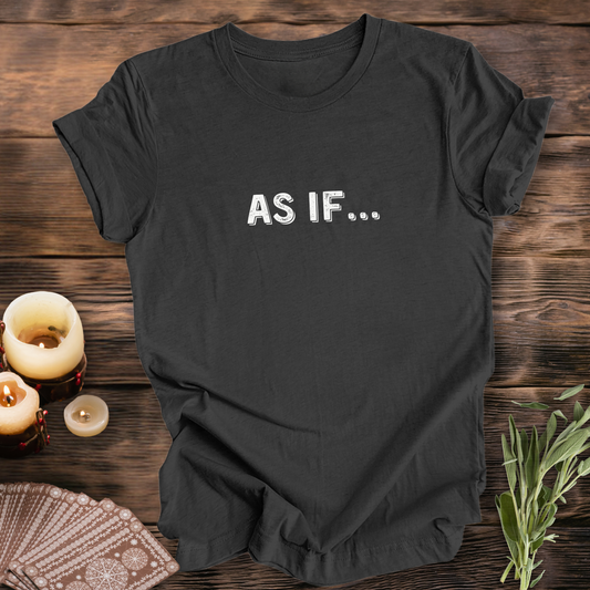 AS IF ...Sassy Tee
