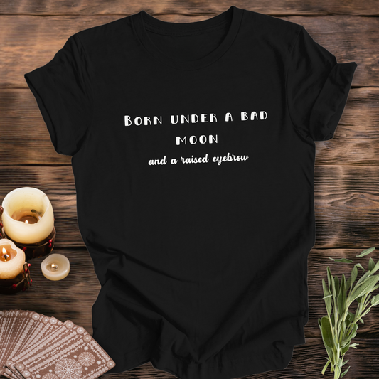 Born Under A Bad Moon ...Sassy Tee