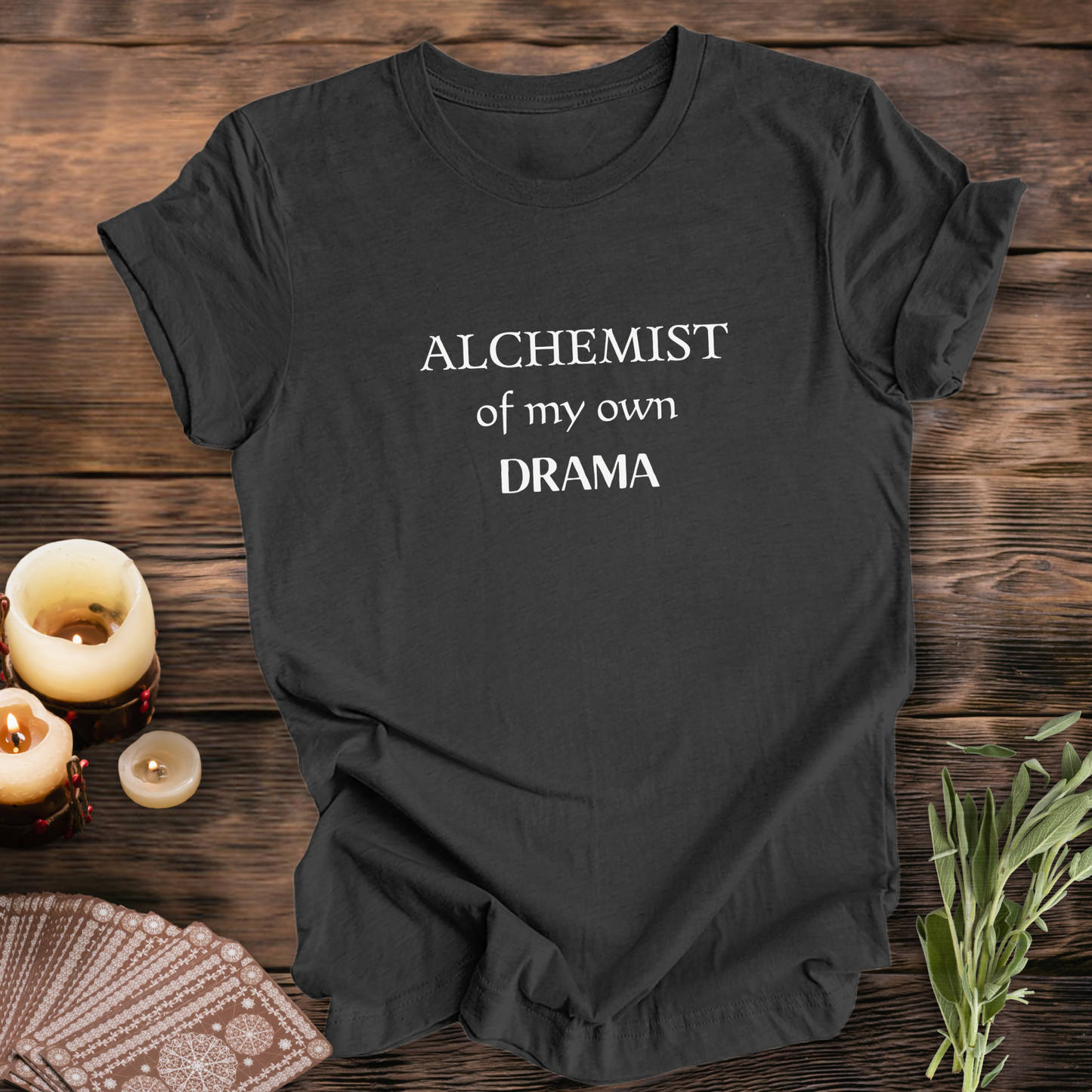 Alchemist of My Own Drama ...Sassy Tee