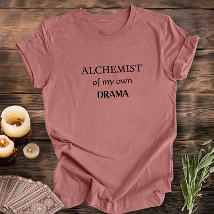 Alchemist of My Own Drama ...Sassy Tee