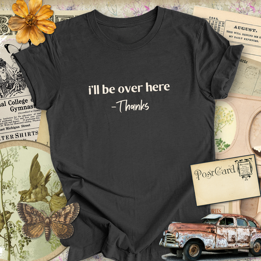 I'll Be Over Here...Sassy Tee