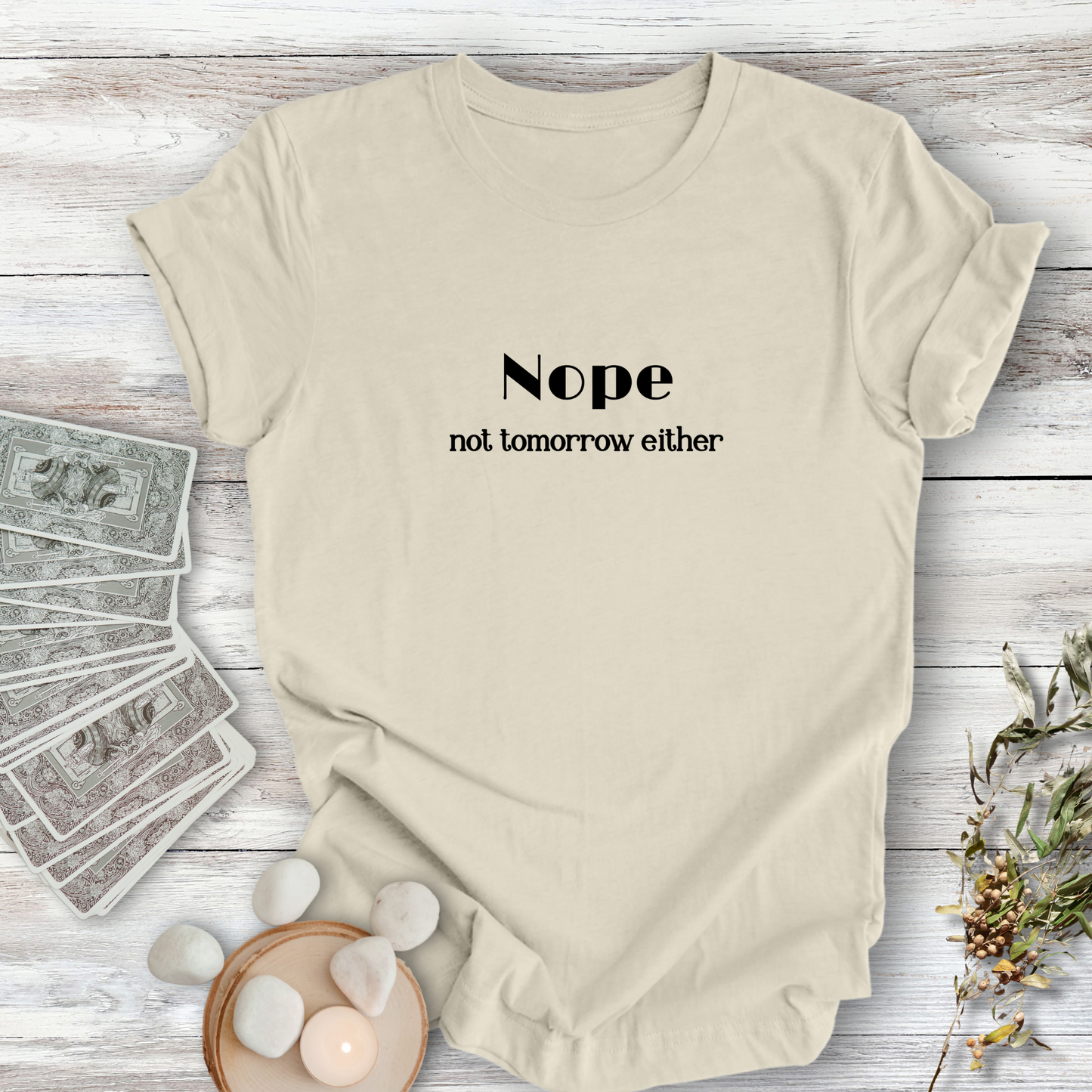 NOPE, Not Tomorrow Either..Sassy Tee