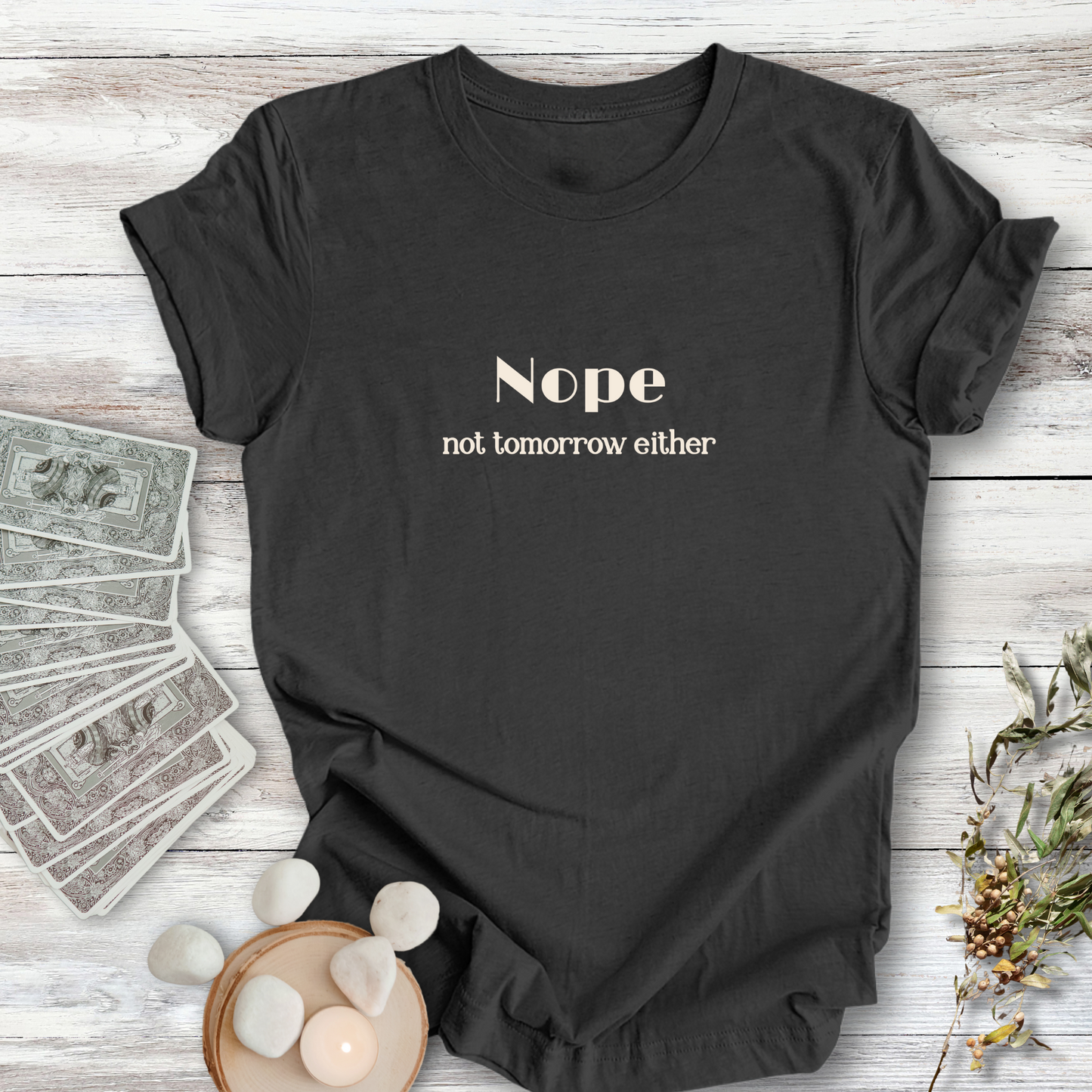 NOPE, Not Tomorrow Either..Sassy Tee