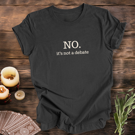 NO, It's Not a Debate...Sassy Tee