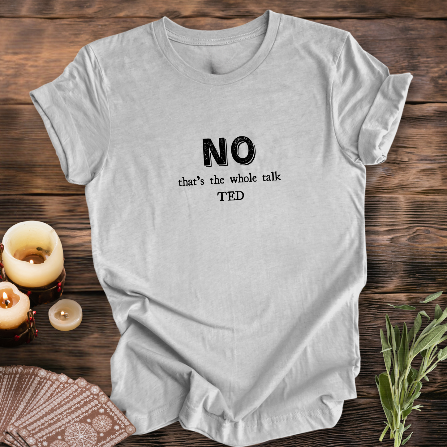 NO, That's the Whole TED Talk..Sassy Tee