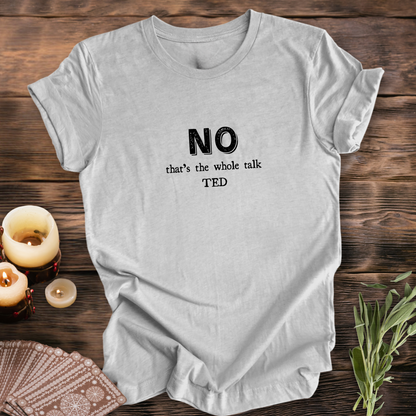 NO, That's the Whole TED Talk..Sassy Tee