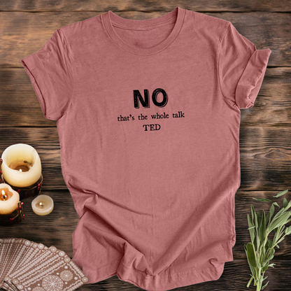 NO, That's the Whole TED Talk..Sassy Tee