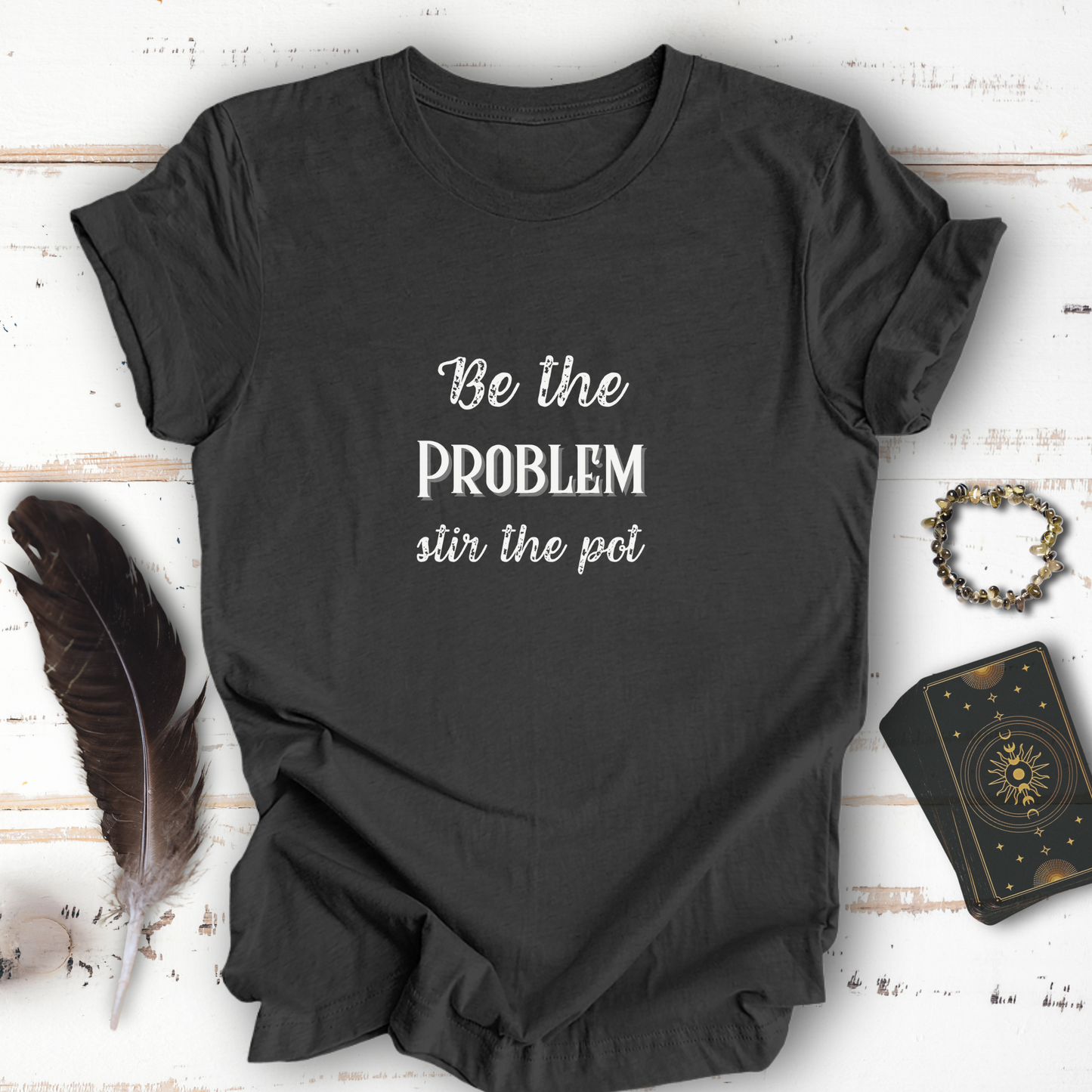 Be The Problem... Sassy Dark Mode T-shirt